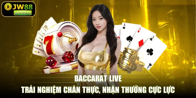 Baccarat Live – Trải Nghiệm Chân Thực, Nhận Thưởng Cực Lực