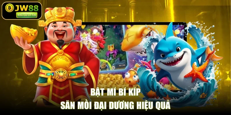 Bật mí bí kíp săn mồi đại dương hiệu quả