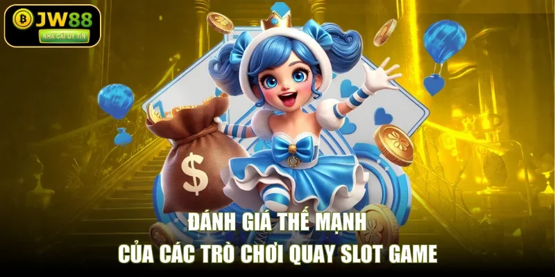Đánh giá thế mạnh của các trò chơi quay slot game