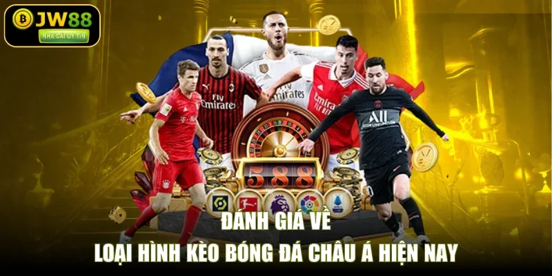 Đánh giá về loại hình kèo bóng đá châu Á hiện nay