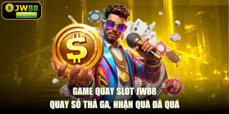 Game Quay Slot JW88 - Quay Số Thả Ga, Nhận Quà Đã Quá