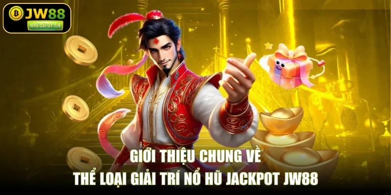 Giới thiệu chung về thể loại giải trí nổ hũ Jackpot JW88