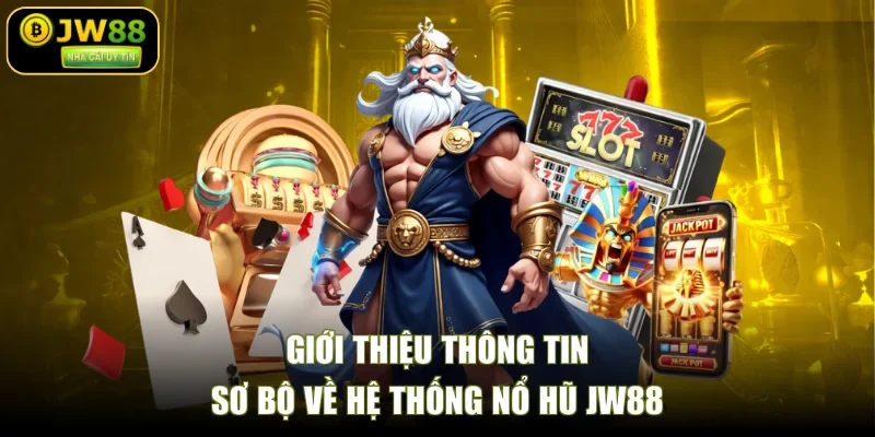 Giới thiệu thông tin sơ bộ về hệ thống nổ hũ JW88