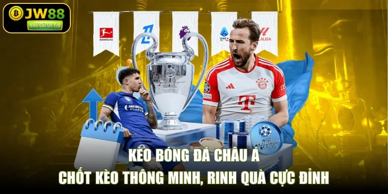 Kèo Bóng Đá Châu Á - Chốt Kèo Thông Minh, Rinh Quà Cực Đỉnh