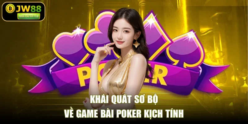Khái quát sơ bộ về game bài poker kịch tính