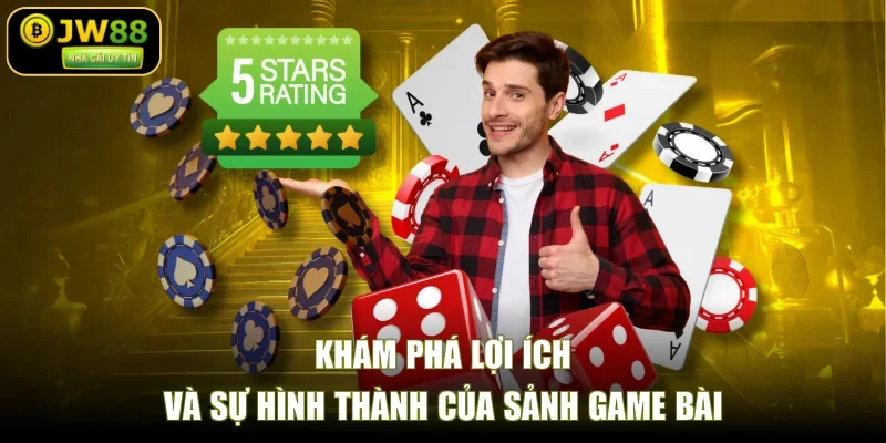 Khám phá lợi ích và sự hình thành của sảnh game bài