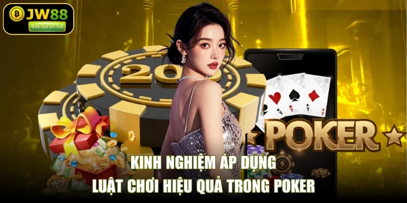 Kinh nghiệm áp dụng luật chơi hiệu quả trong poker