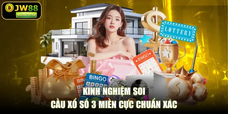 Kinh nghiệm soi cầu xổ số 3 miền cực chuẩn xác