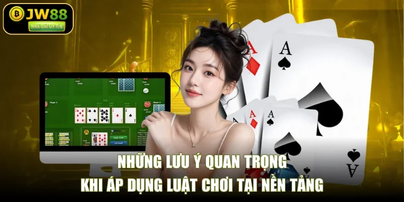 Những lưu ý quan trọng khi áp dụng luật chơi tại nền tảng