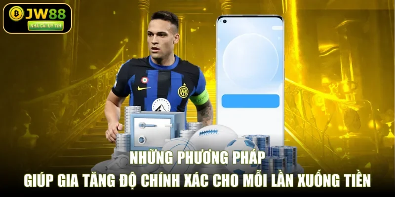 Những phương pháp giúp gia tăng độ chính xác cho mỗi lần xuống tiền