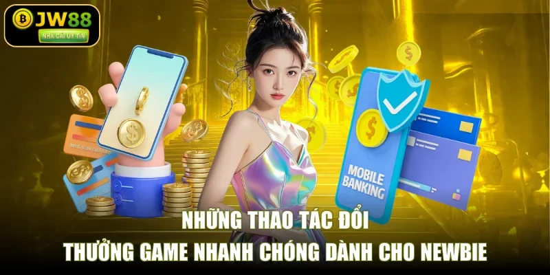 Những thao tác đổi thưởng game nhanh chóng dành cho newbie
