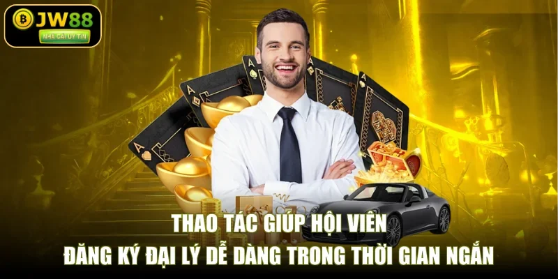 Thao tác giúp hội viên đăng ký đại lý dễ dàng trong thời gian ngắn