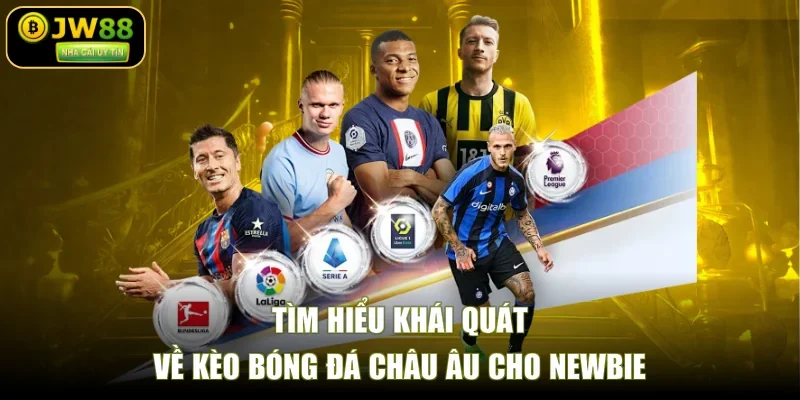 Tìm hiểu khái quát về kèo bóng đá Châu Âu cho newbie