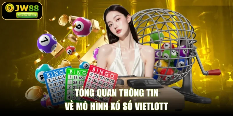 Tổng quan thông tin về mô hình xổ số Vietlott