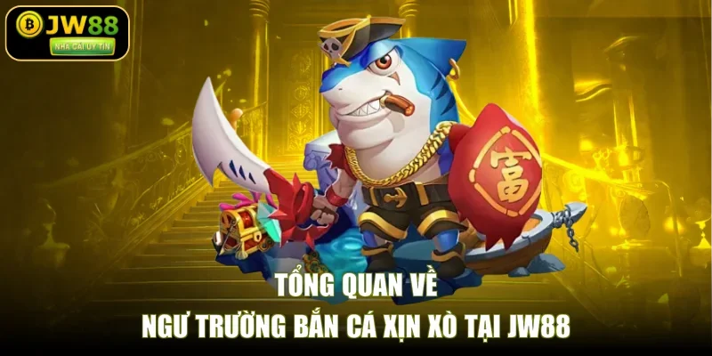Tổng quan về ngư trường bắn cá xịn xò tại JW88
