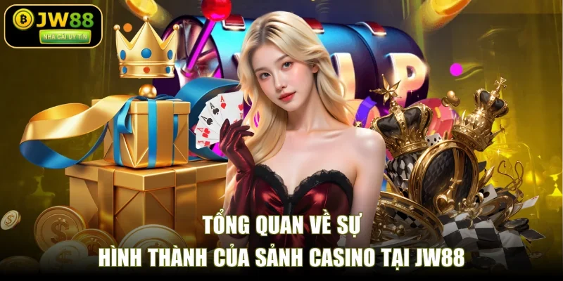 Tổng quan về sự hình thành của sảnh casino tại JW88