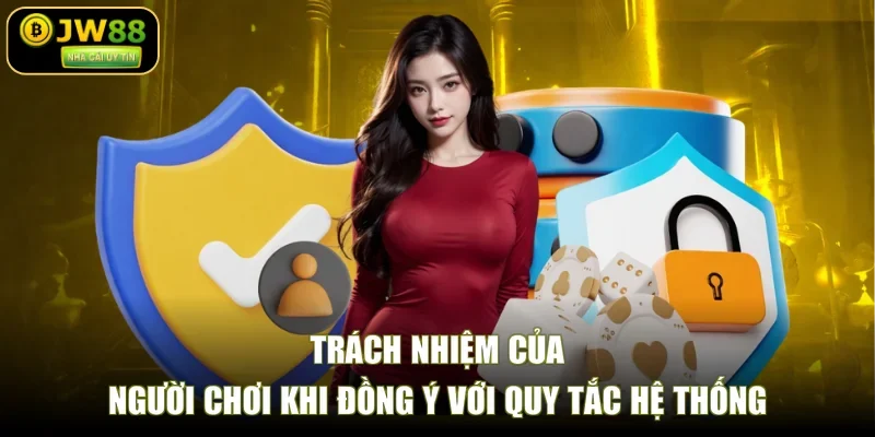 Trách nhiệm của người chơi khi đồng ý với quy tắc hệ thống