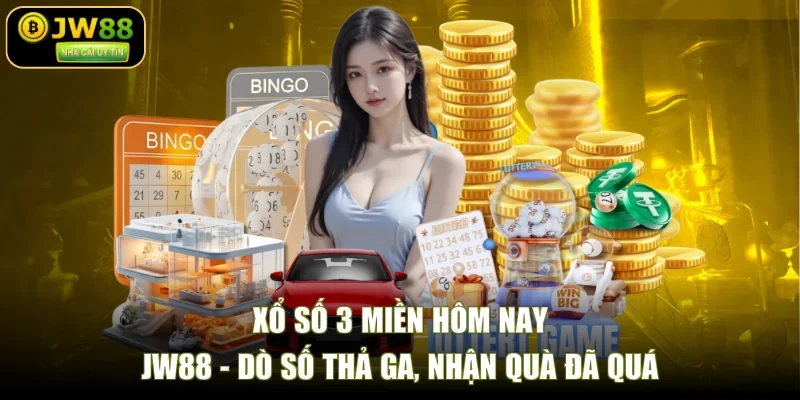 Xổ Số 3 Miền Hôm Nay JW88 - Dò Số Thả Ga, Nhận Quà Đã Quá